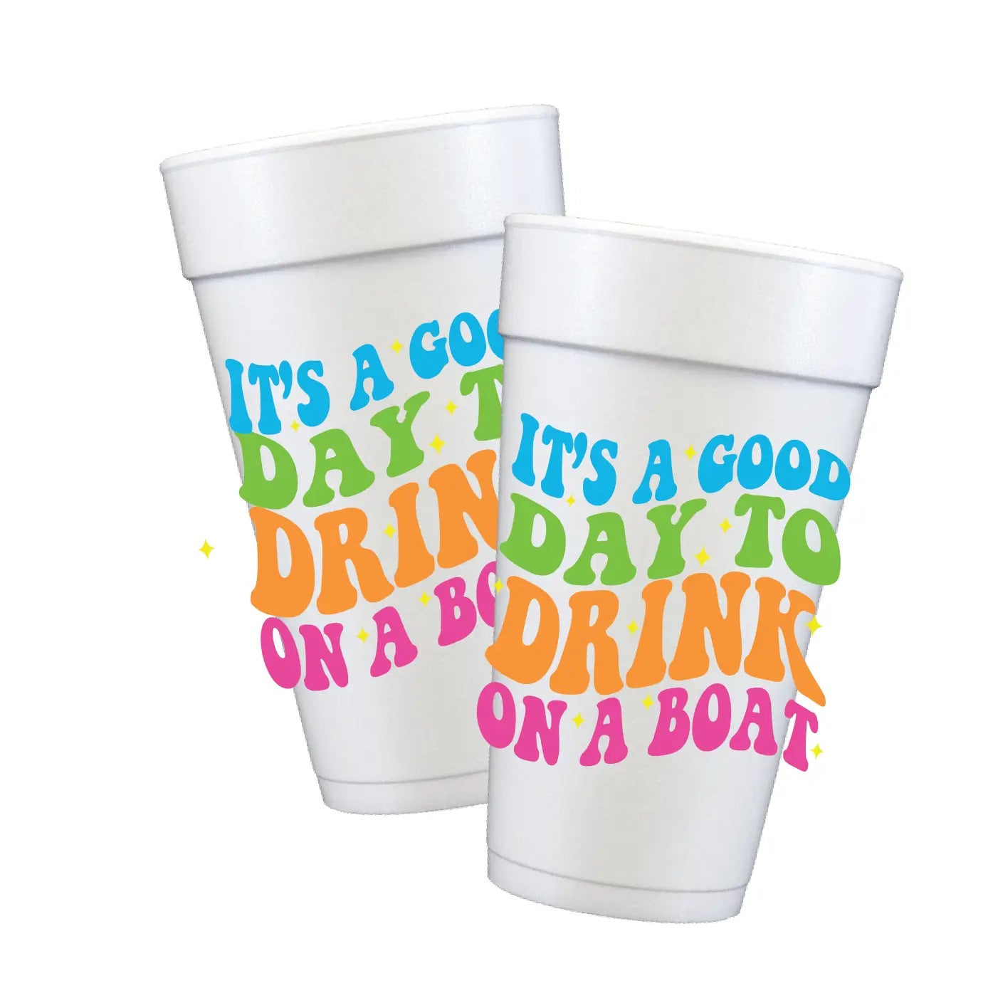 It’s a Good Day to Drink on a Boat - Styrofoam Cups